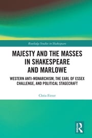Majesty and the Masses in Shakespeare and Marlowe Chris Fitter