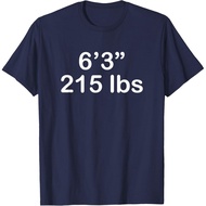 Six Foot Three Inches Two And Fifteen Pounds 6' 3" 215 Lbs T-Shirt