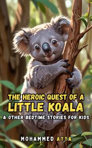 The Heroic Quest of a Little Koala Mohammed Ayya