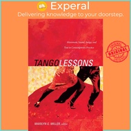 Tango Lessons : Movement, Sound, Image, and Text in Contemporary Practice by Marilyn G. Miller (US edition, paperback)