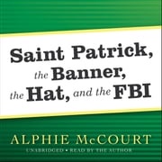 Saint Patrick, The Banner, The Hat, and the FBI Alphie McCourt