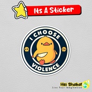 I Choose Violence Cute Duck Sticker Cute Duck Vinyl Waterproof Sticker