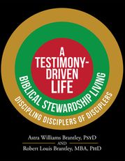 A Testimony-Driven Life Astra Williams Brantley, PsyD