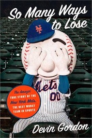 So Many Ways to Lose ― The Amazin' True Story of the New York Mets―the Best Worst Team in Sports