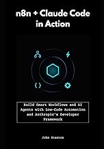 n8n + Claude Code in Action: Build Smart Workflows and AI Agents with Low-Code Automation and Anthro