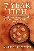 7 Year Itch: The History, Symbolism, and Spiritual Lessons of Scabies in the Bible