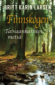Finnskogen - Taivaankarhun metsä Britt Karin Larsen