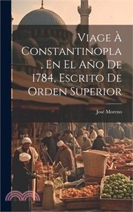 63468.Viage À Constantinopla, En El Año De 1784, Escrito De Orden Superior