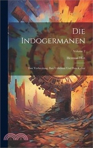 Die Indogermanen: Ihre Verbreitung, Ihre Urheimat Und Ihre Kultur; Volume 2