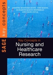 Key Concepts in Nursing and Healthcare Research Annette McIntosh-Scott