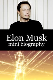 Elon Musk Mini Biography eBios