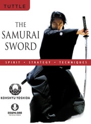 Samurai Sword: Spirit * Strategy * Techniques Kohshyu Yoshida