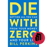 Die with Zero: Getting All You Can from Your Money and Your Life by Bill Perkins - Finance - Self He