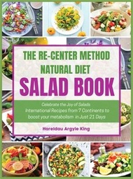 6729.The Re-Center Method Natural Diet Salad Book: Celebrate the Joy of Salad International Recipes from 7 Continents to boost your metabolism in Just 21 D