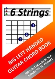 Big Left Handed Guitar Chord Book: 500+ Guitar Chords in a Unique Visual Format Richard Moran