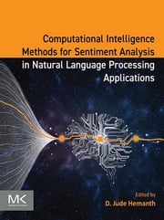 Computational Intelligence Methods for Sentiment Analysis in Natural Language Processing Applications D. Jude Hemanth, B.E., M.E., Ph.D