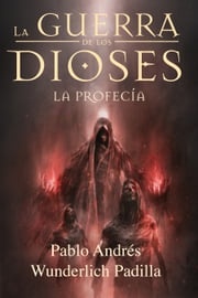La Profecía (La Guerra de los Dioses nº 3) Pablo Andrés Wunderlich Padilla