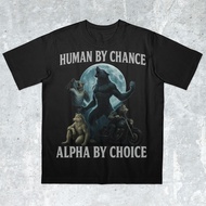 Human By Chance Alpha By Choice Werewolf Memes Funny Cringe Shirt Funny Meme Shirt Meme Shirt Offens