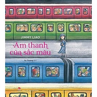 (Bìa cứng in màu) ÂM THANH CỦA SẮC MÀU - Jimmy Liao – Ảo Thương dịch – NXB Kim Đồng