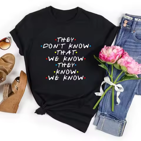 They Don't Know We Know They Know We Know T Shirt Friends Tv Shows Graphic Tee Funny Tshirt Fashion 
