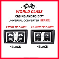 CAR ANDROID CASING 9" TO 7" / 10" TO 7" ANDROID CASING UNIVERSAL ADAPTOR / BIG TO SMALL / 9 TO 7 / 9
