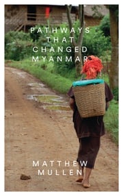 Pathways that Changed Myanmar Matthew Mullen