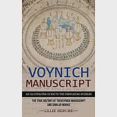 Voynich Manuscript: An Illustrated Guide to the Perplexing Puzzles (The True History of the Voynich Manuscript and Similar Works)