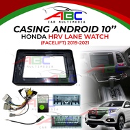 9 INCH 10 INCH Android Player Casing For Honda HRV Original With FACELIFT (Lane Watch) 2019 2021