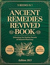 Ancient Remedies Revived Book; Unlocking the Healing Secrets of Nature’s Pharmacy