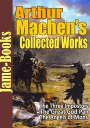Arthur Machen’s Collected Works Arthur Machen