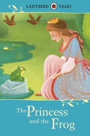 Ladybird Tales: The Princess and the Frog Vera Southgate