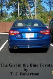 The Girl in the Blue Toyota T. J. Robertson