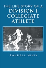 The Life Story of a Division I Collegiate Athlete Randall Minix