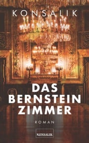 Das Bernsteinzimmer Heinz G. Konsalik