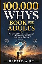 100,000 Whys Book for Adults: Philosophical Questions & Answers on Life, Thinking, Meaning, and Huma