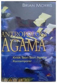 Antropologi Agama Kritik Teori-Teori Agama Kontemporer - Brian Morris - NR