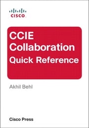 CCIE Collaboration Quick Reference Akhil Behl