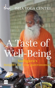 Harper Collins India A Taste of Well-Being: Sadhguru's Insights for Your Gastronomics Harper Collins