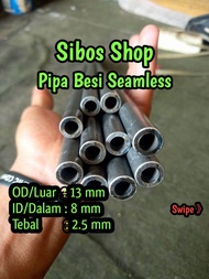 Pipa Besi Seamless Od 13mm / Id 8mm Tebal 2.5mm panjang 20cm sampai 100cm