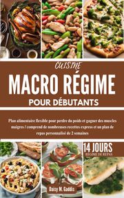 CUISINE MACRO RÉGIME POUR DÉBUTANTS Daisy M. Gaddis