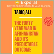 The Forty-Year War in Afghanistan - A Chronicle Foretold by Tariq Ali (UK edition, paperback)