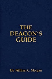 THE DEACON'S GUIDE William C. Morgan