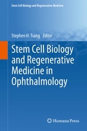 Stem Cell Biology and Regenerative Medicine in Ophthalmology Stephen Tsang