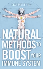 Natural Methods to Boost Your Immune System Clay Bartley N.D.