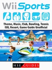 Wii Sports, Theme, Music, Club, Bowling, Tennis, ISO, Resort, Game Guide Unofficial Hse Guides