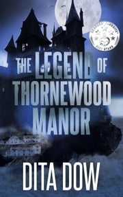 The Legend of Thornewood Manor Dita Dow