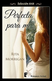 Perfecta para mí Rita Morrigan