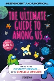 The Ultimate Guide to Among Us (Independent &amp; Unofficial) Kevin Pettman