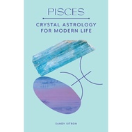 Pisces : Crystal Astrology for Modern Life by Sandy Sitron (UK edition, hardcover)