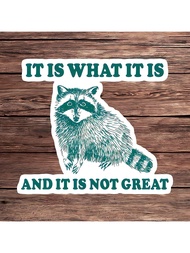 1PC It Is What It Is And It Is Not Great Sticker, Funny Sad Quote Vinyl Sticker, Raccoon Meme Animal